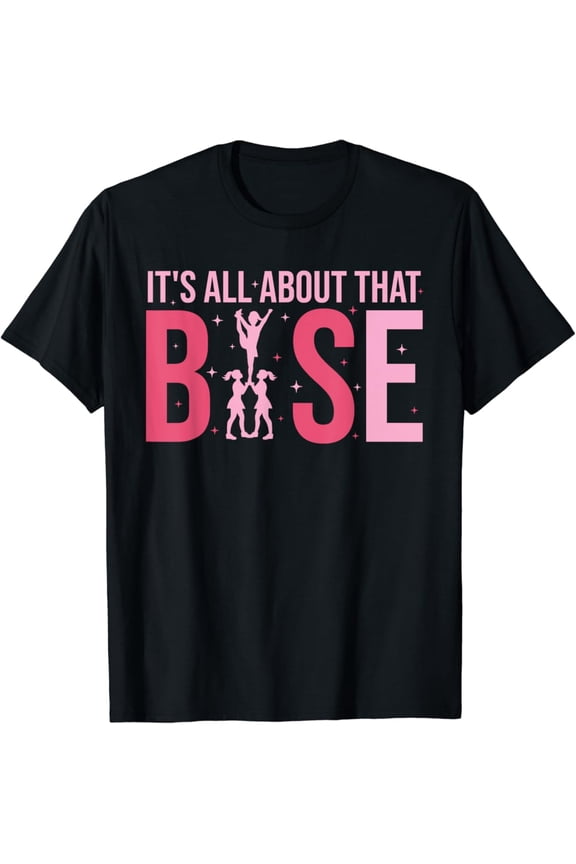 Its All About That Base Cheer Cheerleader Cheerleading T-Shirt Full Size S-5Xl