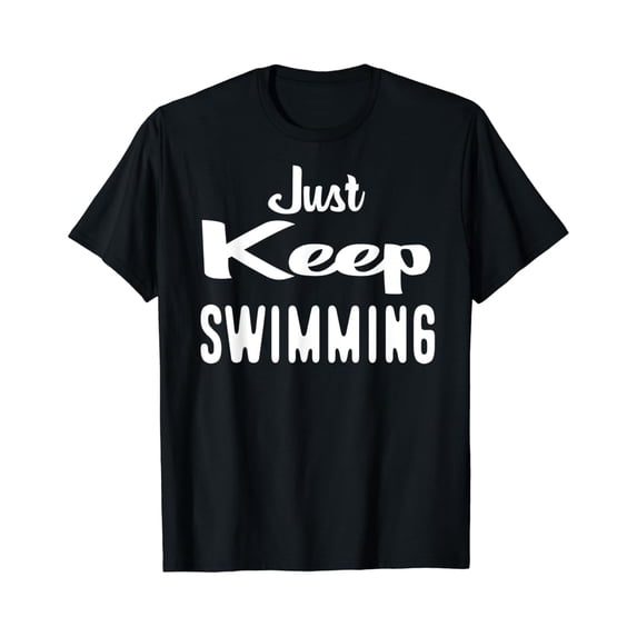 Sam Soft Just Keep Swimming T-Shirt Unisex Cotton Tee Full Size S-5XL