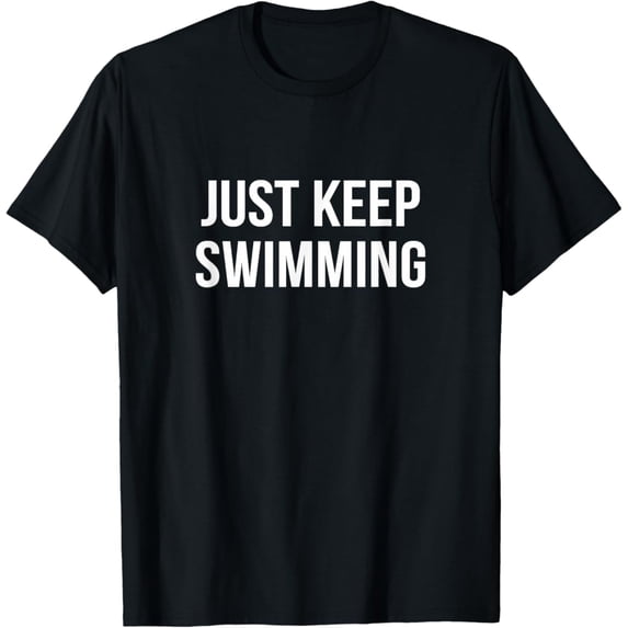 Sam Soft Just Keep Swimming T-Shirt Unisex Cotton Tee Full Size S-5XL