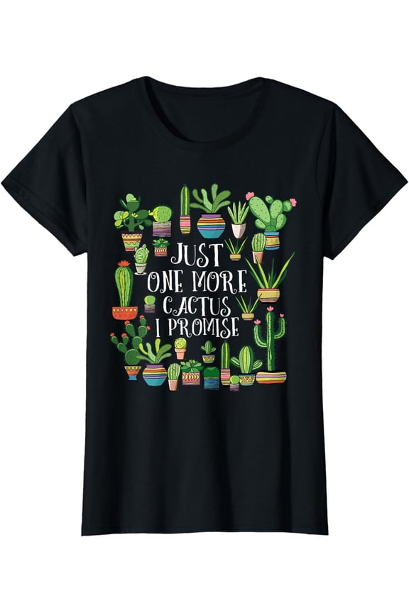 Just One More Cactus | Plant Lover Cacti Shirt Cactus Ladies' Crewneck T-Shirt All Size S-5XL