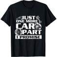 thumbnail image 1 of Sam Soft Just One More Car Part I Promise - Car Guy Auto Mechanic T-Shirt Full Size S-5Xl, 1 of 5