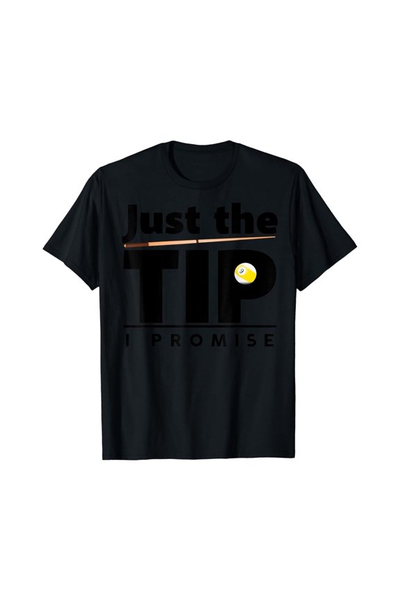 Just The Tip I Promise Billiard Cue Stick Design T-Shirt Unisex Cotton Tee Full Size S-5XL