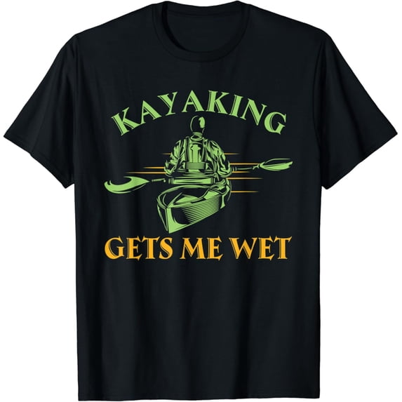 Sam Soft Kayak Kayaker Quote Kayaking Gets Me Wet T-Shirt, Gift For Friend, Full Size S-5Xl