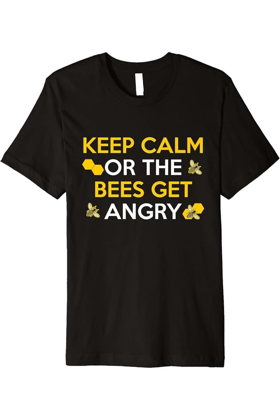 Keep Calm Bees Get Angry Bee Keeper Beekeeping Fun T-Shirt, Gift For Friend, Full Size S-5Xl