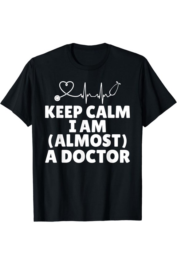 Keep Calm i am almost a Doctor future Doctor T-Shirt