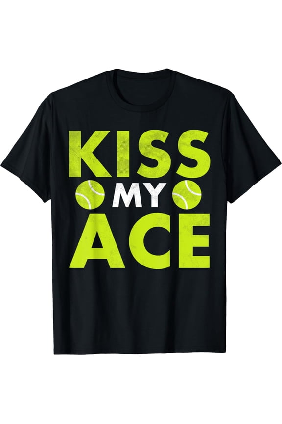 Kiss My Ace Design For Tennis Player Or Tennis Fans T-Shirt Full Size S-5Xl