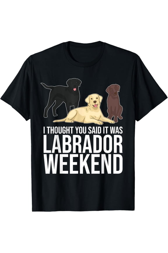 Labor Day Weekend Pun Labrador Retriever For Dog Owner T-Shirt