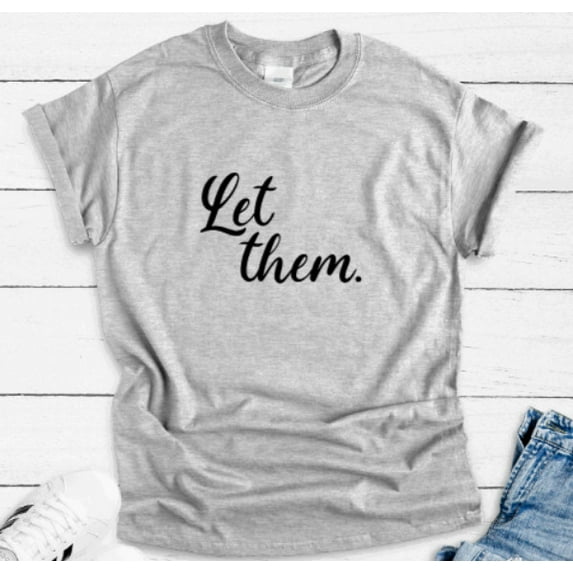 Sam Soft Let Them, Inspirational, Gray Unisex Short Sleeve T-Shirt Unisex Cotton Tee, Full Size S-5XL