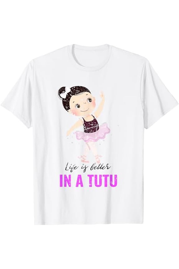 Life Is Better In A Tutu Ballerina Gifts Ballet Lovers T-Shirt Full Size S-5Xl