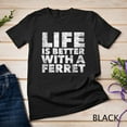 thumbnail image 1 of Sam Soft Life Is Better With A Ferret - Proud Ferret Parent Animal Unisex T-Shirt, 1 of 5