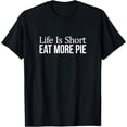 thumbnail image 1 of Sam Soft Life Is Short - Eat More Pie - T-Shirt All Size S-5XL, 1 of 5