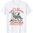 thumbnail image 1 of Sam Soft Live Life Like A Book Florida Would Ban T-Shirt, 1 of 4