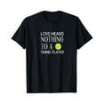 thumbnail image 1 of Sam Soft Love Means Nothing To A Tennis Player Quote T-Shirt Unisex Cotton Tee Full Size S-5XL, 1 of 5