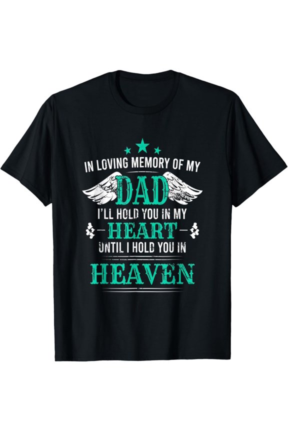 Loving Memory Of My Dad I'Ll Hold You In My Heart Memorial T-Shirt, Gift For Friend, Full Size S-5Xl