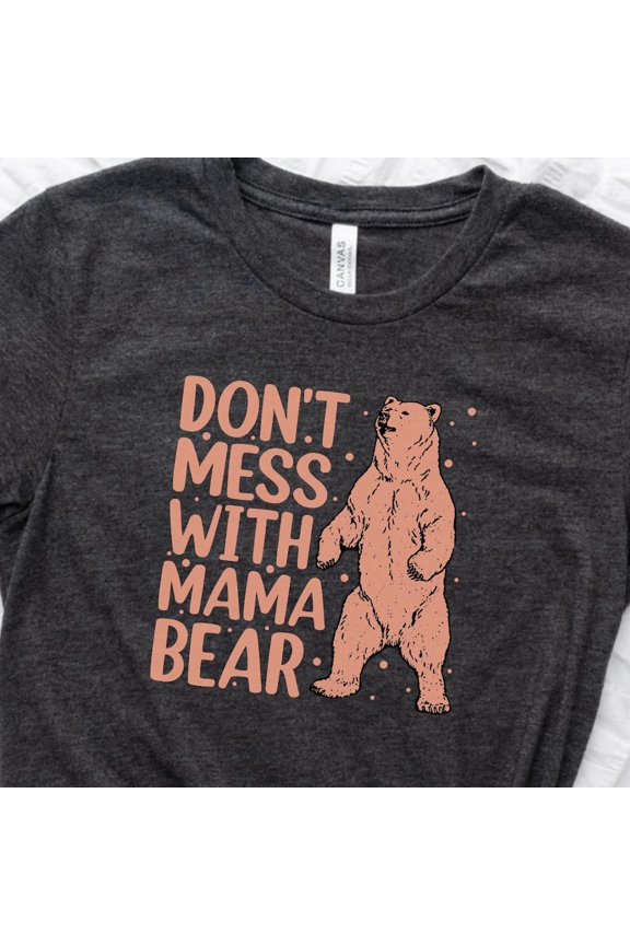 Mama Bear Shirt Don't Mess Mama Tee Mother's Day Shirt Mama Bear Gift For Mom Mom Shirt Cute Mama Shirt Full Size S-5XL