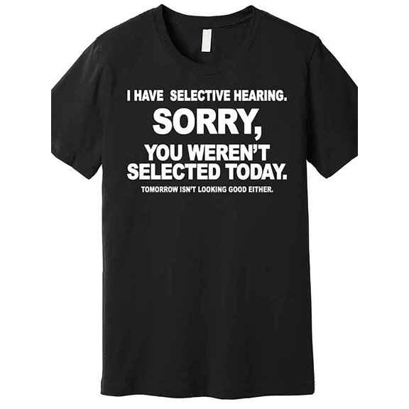 Sam Soft Man I Have Selective Hearing. Joke Print, Casual Breathable Crew Full Size S-5XL
