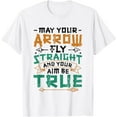 thumbnail image 1 of Sam Soft May Your Arrow Fly Straight And Your Aim Be True Archery T-Shirt, Gift For Friend, Full Size S-5Xl, 1 of 4