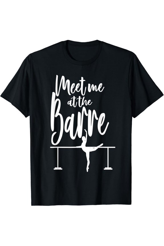 Meet Me At The Barre Dance Ballet Workout T-Shirt Full Size S-5Xl