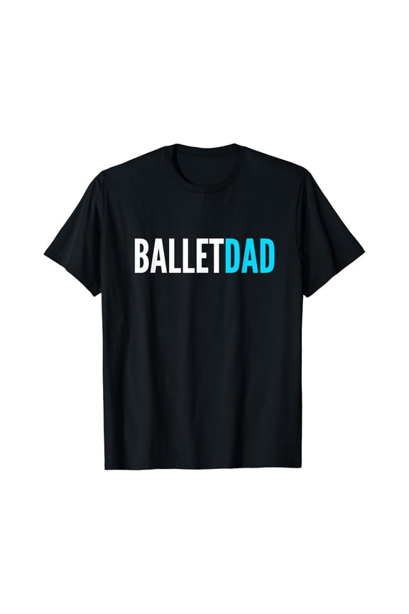 Mens Ballet Dancer Dad T-Shirt | Dance Tee Father Of Ballerina Full Size S-5Xl