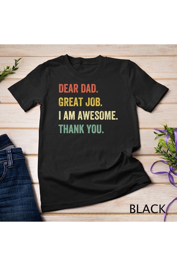 Mens Dear Dad Great Job I'M Awesome Thank You Father Quotes Dad Unisex T-Shirt