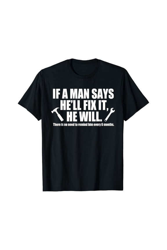 Mens Handyman Shirt If A Man Says He'Ll Fix It He Will T-Shirt Full Size S-5Xl