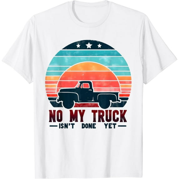 Sam Soft Mens No My Truck Isn'T Done Yet For Mechanic Sunset T-Shirt Full Size S-5Xl