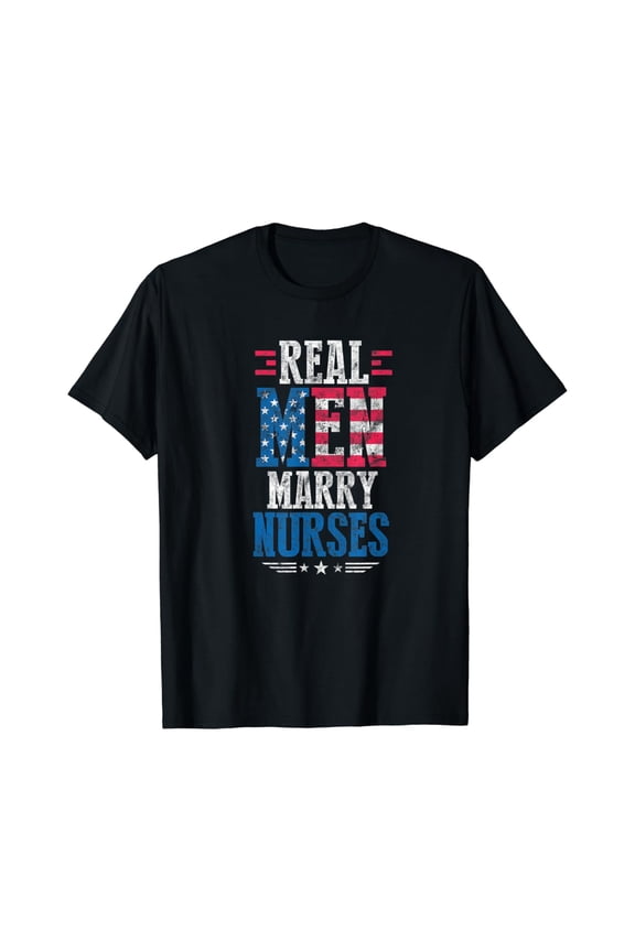 Mens Real Men Marry Nurses Husband USA Flag 4th of July Patriotic T-Shirt