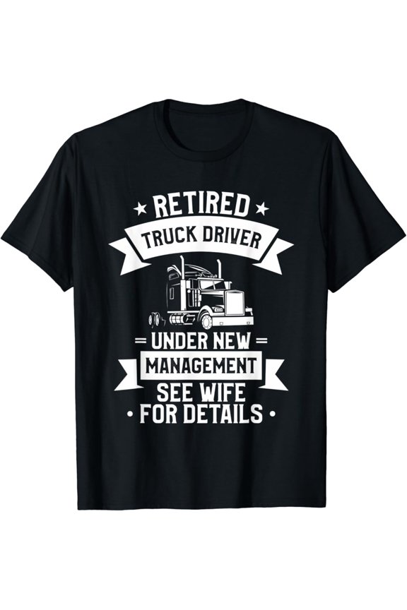 Mens Retired Truck Driver Retirement Quote For A Trucker T-Shirt Full Size S-5XL