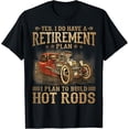 thumbnail image 1 of Sam Soft Mens Retirement Plan - I Plan To Build Hot Rods T-Shirt Full Size S-5XL, 1 of 5