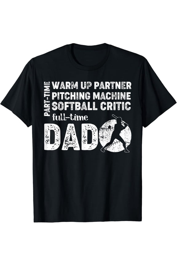 Mens Softball Dad Shirt Part Time Warm Up Partner Full Time Dad T-Shirt, Gift For Friend, Full Size S-5Xl