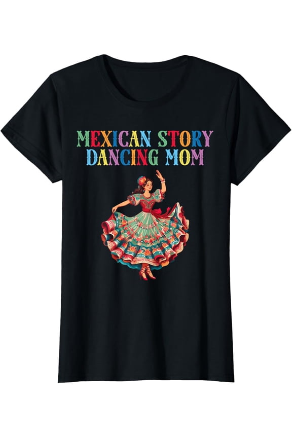 Mexican Dance Ballet Folklorico Mom T-Shirt Full Size S-5Xl