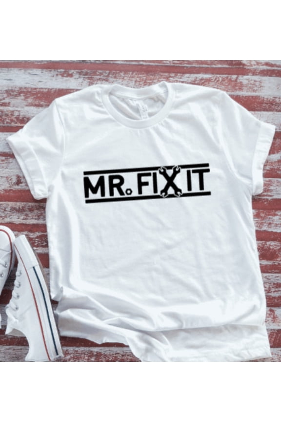 Mr. Fix It, White Short Sleeve T-Shirt Unisex Cotton Tee, Full Size S-5XL