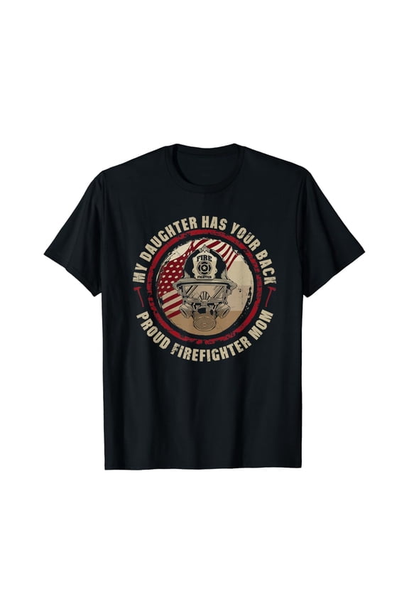My Daughter Has Your Back Proud Female Firefighter Mom Gift T-Shirt Full Size S-5XL