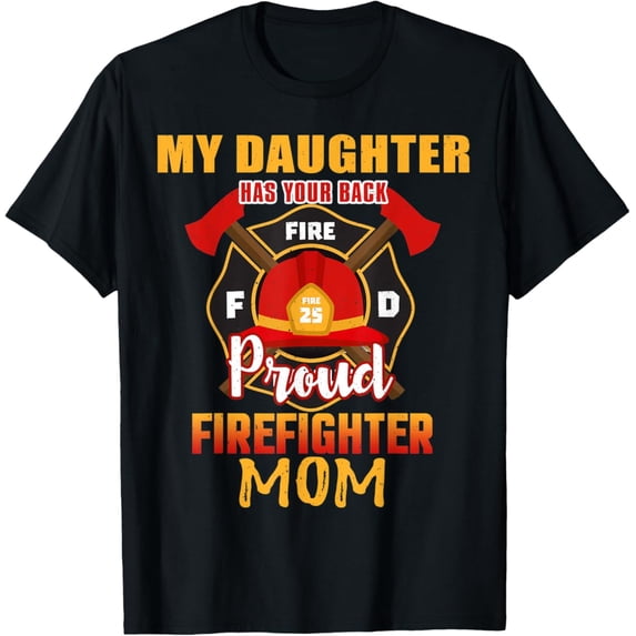 Sam Soft My Daughter Has Your Back Proud Firefighter Mom Mother T-Shirt Full Size S-5XL