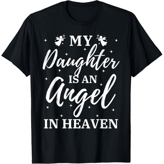 Sam Soft My Daughter Is An Angel In Heaven Miss Guardian Memorial Tee T-Shirt, Gift For Friend, Full Size S-5Xl