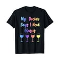 thumbnail image 1 of Sam Soft My Doctor Says I Need Glasses Wine Lover T-Shirt, 1 of 5