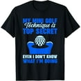 thumbnail image 1 of Sam Soft My Mini Golf Technique Is Top Secret T-Shirt, Gift For Friend, Full Size S-5Xl, 1 of 5