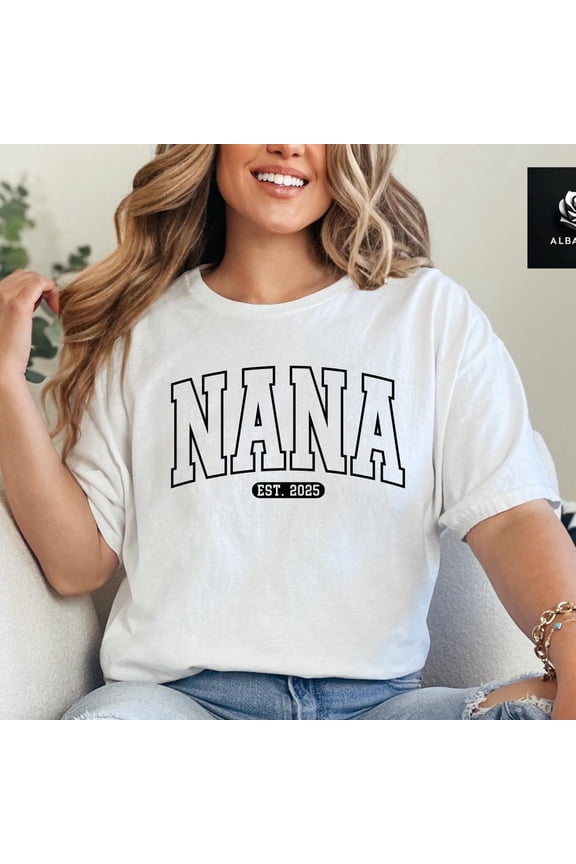 Nana EST. 2025 Shirt, Nana Day, Mother's Day Gift, Mother's Day Shirt, Mom Day Shirt, Nana Gift, Granny Shirt, Nanny Gift, Estimated NanaFull Size S-5XL
