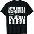 thumbnail image 1 of Sam Soft Never Killed A Mountain Lion But I'Ve Choked A Cougar T-Shirt, 1 of 5