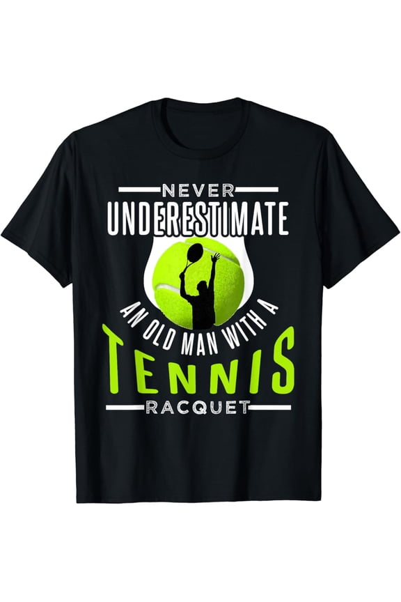 Never Underestimate An Old Man With A Tennis Racquet T-Shirt Full Size S-5Xl