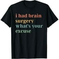 thumbnail image 1 of Sam Soft New I Had Brain Surgery -What'S Your Excuse-Retro Brain Surgery T-Shirt, 1 of 5