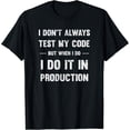 thumbnail image 1 of Sam Soft New Limited I Don'T Always Test My Code But When I Do Coding Tee T-Shirt, 1 of 5