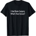 thumbnail image 1 of Sam Soft New Limited I Had Brain Surgery - What'S Your Excuse Design Gift T-Shirt, 1 of 5