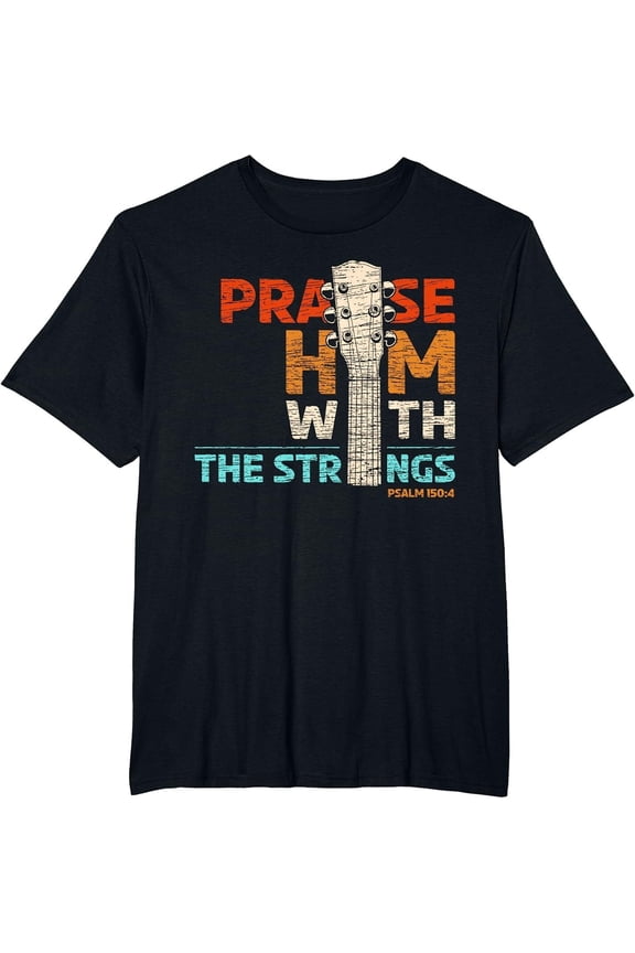 New Praise Him With Strings - Psalm 150 Christian Guitar Player T-Shirt