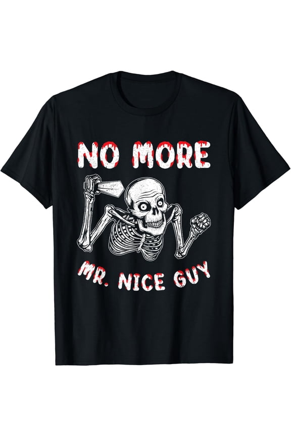 No More Mr. Nice Guy T-Shirt Scary Skeletons and Spooky Bones