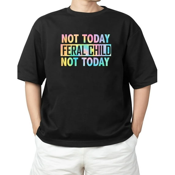 Sam Soft Not Today Feral Child T-Shirt For S-4XL T-Shirt All Size S-5XL