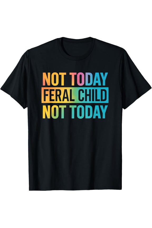 Not Today Feral Child T-Shirt