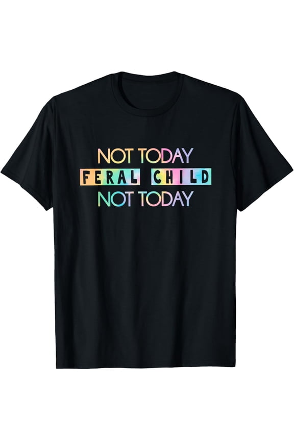 Not Today Feral Child T-Shirt