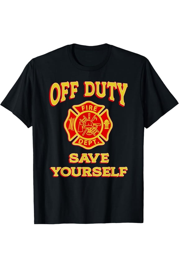 OFF DUTY SAVE YOURSELF Firefighter Gift Fireman Shield T-Shirt Full Size S-5XL