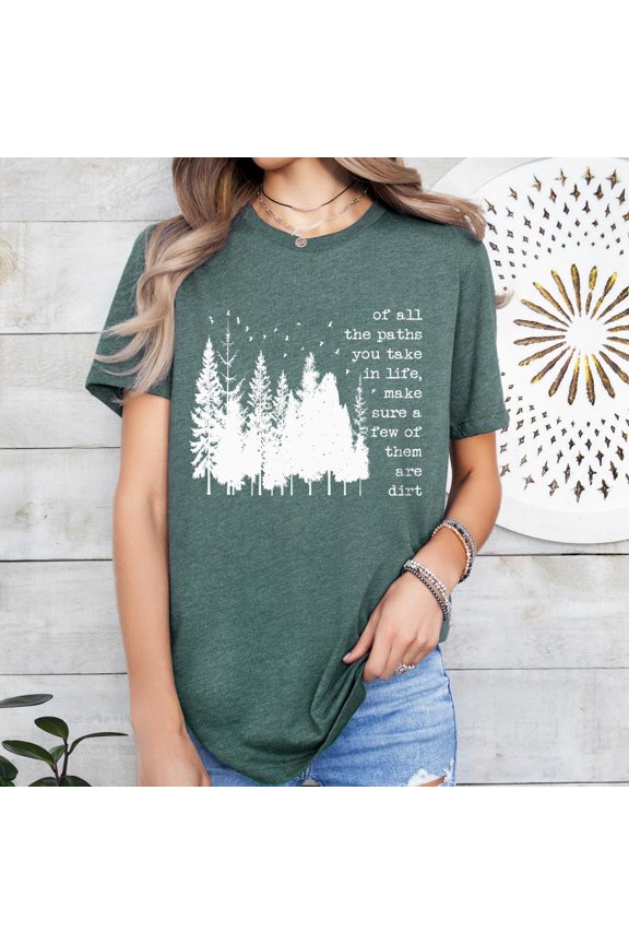 Of All The Paths You Take shirt, Camping shirt, Hiking Shirt, Outdoors Shirt, Camping gift, Forest Shirt, Backpacking T-shirt, Tree Shirt